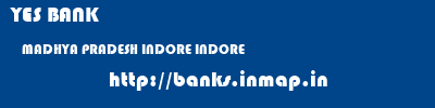 YES BANK  MADHYA PRADESH INDORE INDORE   banks information 